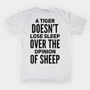 A tiger doesn’t loose sleep over the opinion of sheep T-Shirt